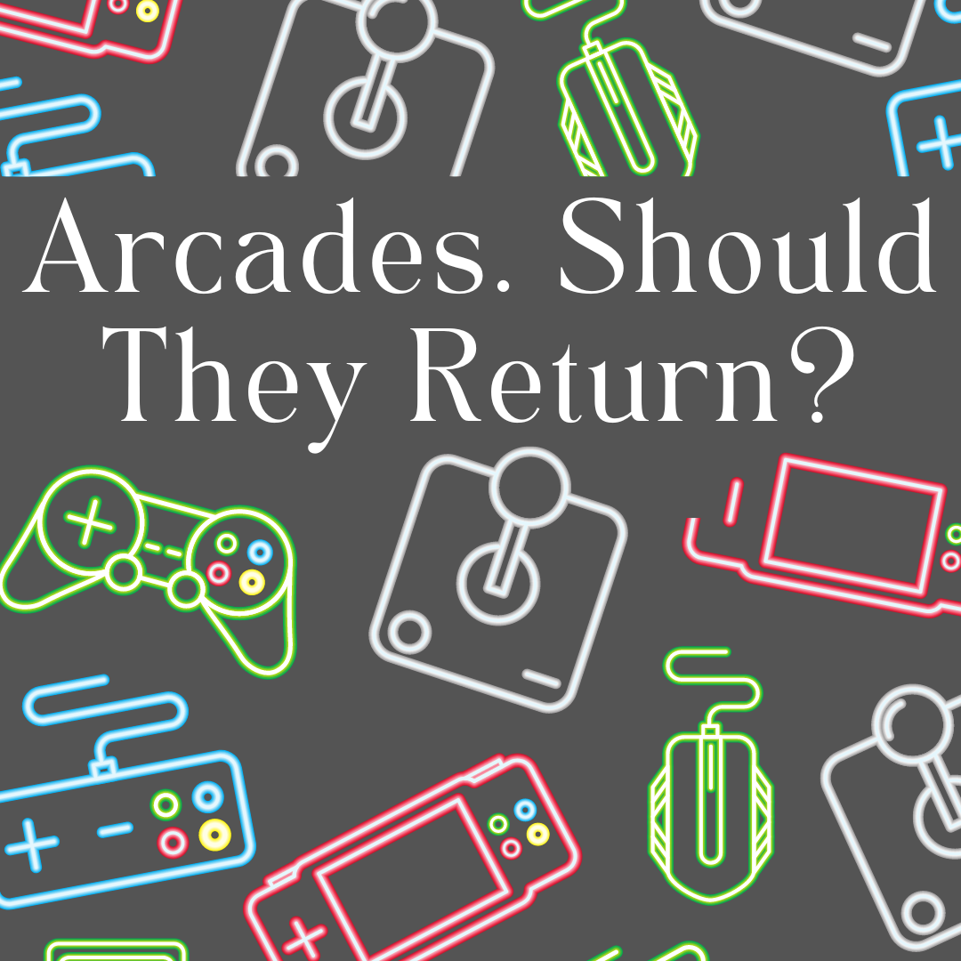 Arcades. Should They Return?
