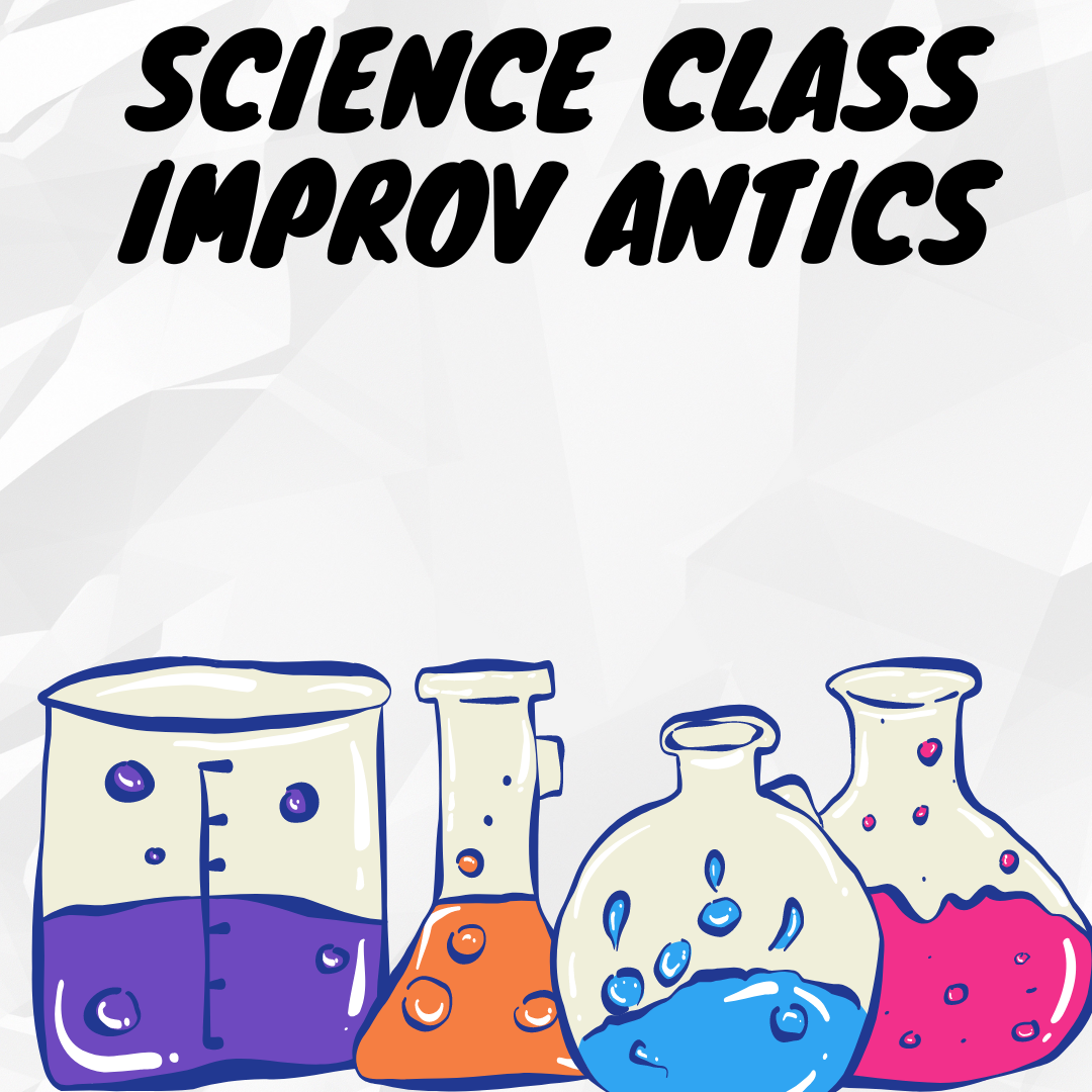 Science Class Improv Antics
