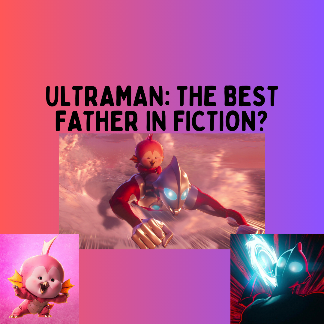 Ultraman: The Best Father in Fiction?