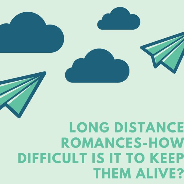 Long Distance Romances-How Difficult is it to keep them alive?